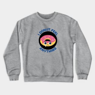 I Donut Feel Anything | Donut Pun Crewneck Sweatshirt